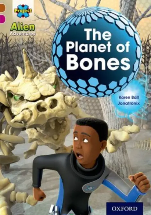 Project X Alien Adventures: Brown Book Band, Oxford Level 10: The Planet of Bones - Ball, Karen