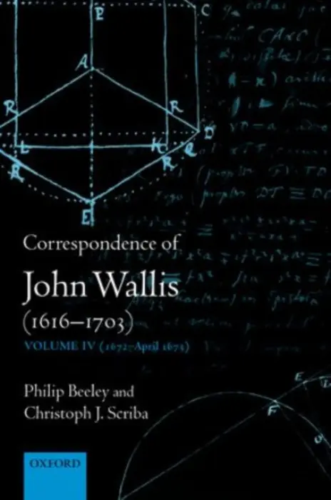Correspondence of John Wallis (1616-1703) - Beeley, Philip (Research Fellow, Research Fellow, Faculty of History and Linacre College, Oxford) a Scriba, Christoph J. (Professor Emeritus, Professor Emeritus, University of Hamburg)