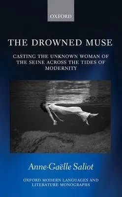 Drowned Muse - Saliot, Anne-Gaelle (Assistant Professor in French Studies, Assistant Professor in French Studies, Duke University)