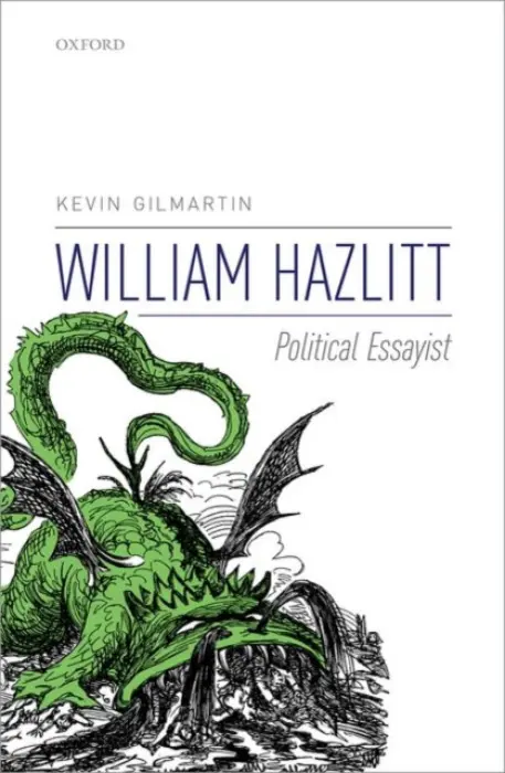 William Hazlitt - Gilmartin, Kevin (Professor of English Literature, Professor of English Literature, California Institute of Technology)