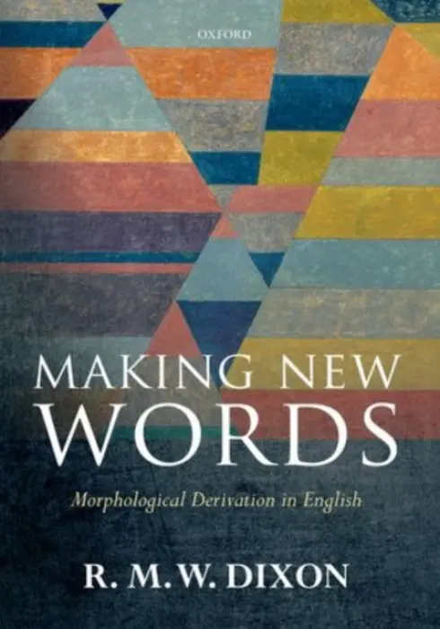 Making New Words - Dixon, R. M. W (Adjunct Professor and Deputy Director of the Language and Culture Centre, Adjunct Professor and Deputy Director of the Language and Culture Centre, James Cook University)