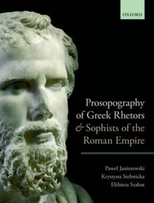 Prosopography of Greek Rhetors and Sophists of the Roman Empire - Janiszewski, Pawel (Assistant Professor, Department of Ancient History, Assistant Professor, Department of Ancient History, University of Warsaw) a Stebnicka, Krystyna (Assistant Professor, Department of Ancient History, Assistant Professor, Department of A