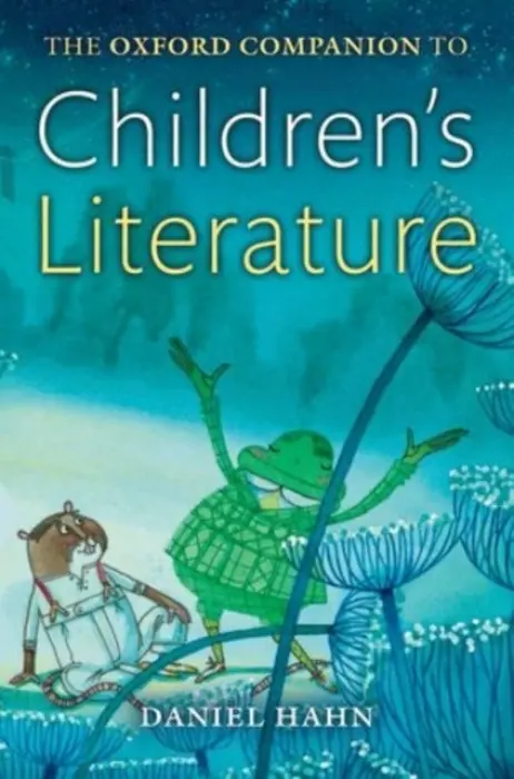 Oxford Companion to Children's Literature - Hahn, Daniel (Freelance author and editor)