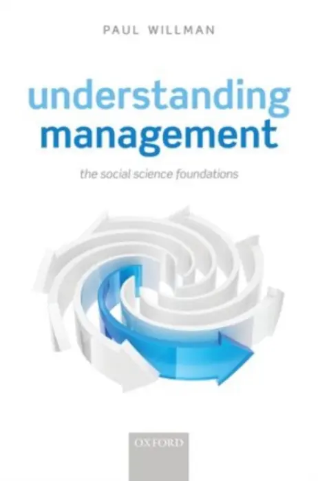 Understanding Management - Willman, Paul (Professor of Management, Professor of Management, London School of Economics)