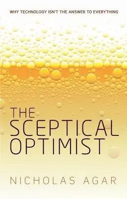 Sceptical Optimist - Agar, Nicholas (Reader Victoria University of Wellington)
