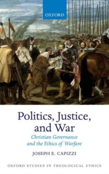 Politics, Justice, and War - Capizzi, Joseph E. (Professor, The School of Theology and Religious Studies, Professor, The School of Theology and Religious Studies, The Catholic University of America)