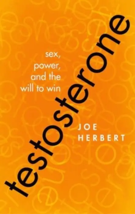 Testosterone - Herbert, Joe (Emeritus Professor of Neuroscience, Cambridge University)