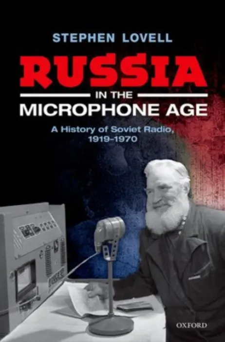 Russia in the Microphone Age - Lovell, Stephen (Professor of Modern History, Professor of Modern History, King's College London)