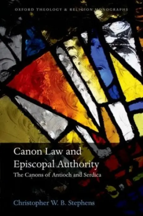 Canon Law and Episcopal Authority - Stephens, Christopher W. B. (Head of Southlands College and Director of the Susanna Wesley Foundation, Head of Southlands College and Director of the Susanna Wesley Foundation, University of Roehampton)