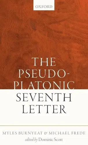 Pseudo-Platonic Seventh Letter - Burnyeat, Myles (Robinson College, Cambridge) a Frede, Michael (formerly Keble College, Oxford)