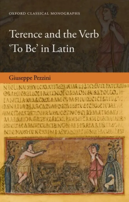 Terence and the Verb 'To Be' in Latin - Pezzini, Giuseppe (Fellow by Examination, Fellow by Examination, Magdalen College, University of Oxford)