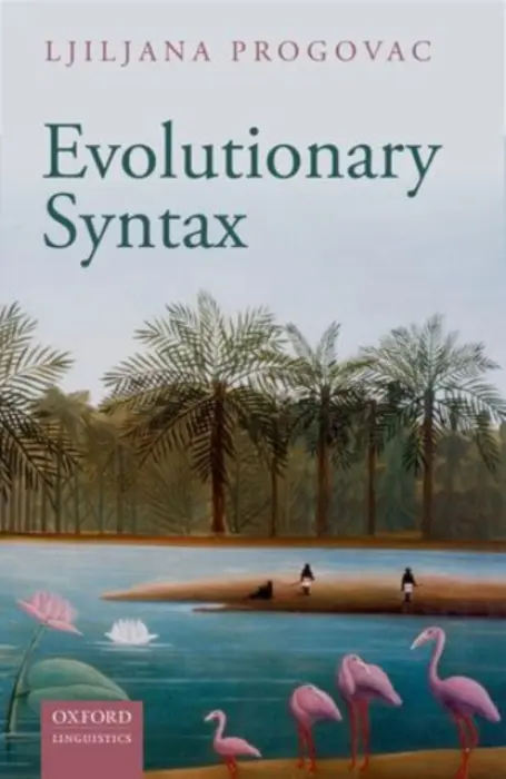 Evolutionary Syntax - Progovac, Ljiljana (Professor and Director of the Linguistics Program, Professor and Director of the Linguistics Program, Wayne State University)