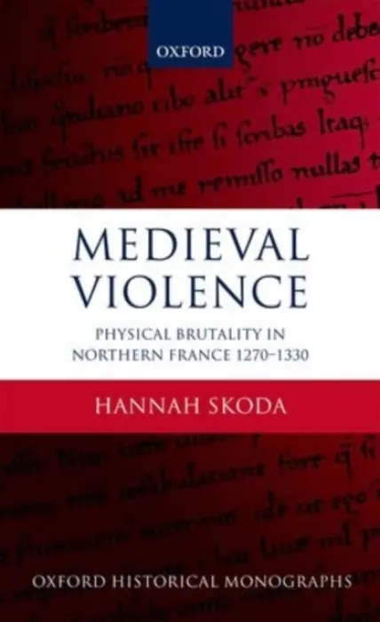 Medieval Violence - Skoda, Hannah (Tutorial Fellow in History, Tutorial Fellow in History, St John's College, Oxford)