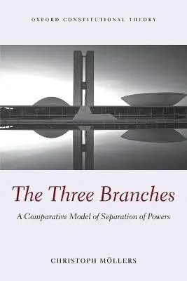 Three Branches - Moellers, Christoph (Professor of Public Law and Jurisprudence and Permanent Fellow, Professor of Public Law and Jurisprudence and Permanent Fellow, Institute for Advanced Study, Berlin)