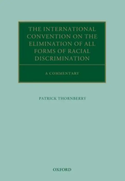 International Convention on the Elimination of All Forms of Racial Discrimination - Thornberry, Patrick (Emeritus Professor of International Law, Keele University)