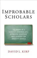 Improbable Scholars - Kirp, David L. (James D. Marver Professor at the Goldman School of Public Policy, James D. Marver Professor at the Goldman School of Public Policy, University of California at Berkeley)
