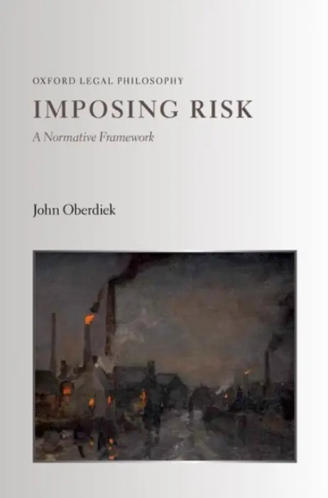 Imposing Risk - Oberdiek, John (Professor of Law, Professor of Law, Rutgers University)