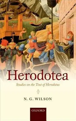 Herodotea - Wilson, N. G. (Fellow and Tutor in Classics (Emeritus), Fellow and Tutor in Classics (Emeritus), Lincoln College, University of Oxford)