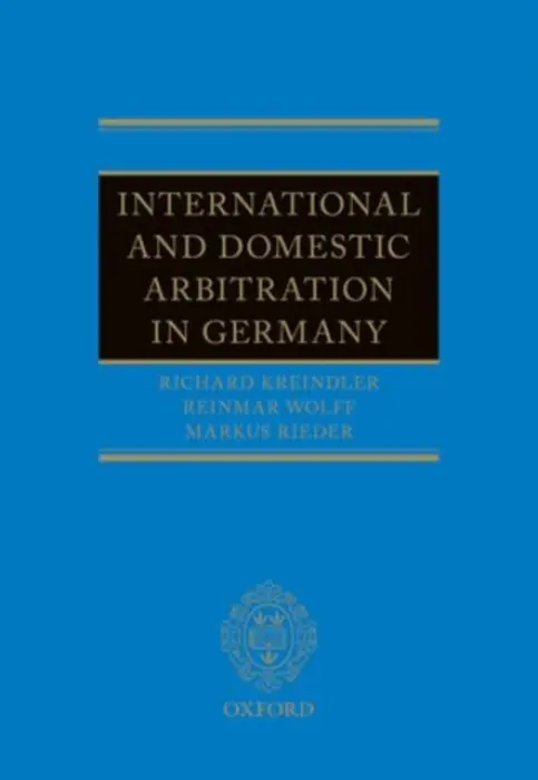 Commercial Arbitration in Germany - Kreindler, Richard (Partner, Partner, Cleary Gottlieb Steen  a  Hamilton LLP) a Wolff, Reinmar (Assistant Professor, Assistant Professor, University of Marburg) a Rieder, Markus S. (Partner, Partner, Latham  a  Watkins LLP)