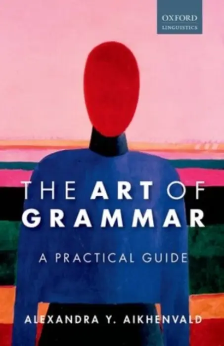 Art of Grammar - Aikhenvald, Alexandra Y. (Distinguished Professor and Director the Language and Culture Research Centre, Distinguished Professor and Director the Language and Culture Research Centre, James Cook University)