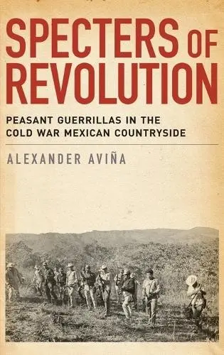 Specters of Revolution - Avina, Alexander (Assistant Professor of History, Assistant Professor of History, Florida State University)