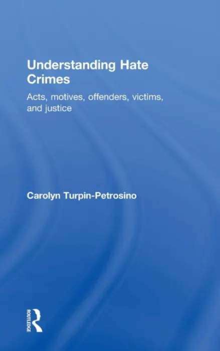 Understanding Hate Crimes - Turpin-Petrosino, Carolyn (Bridgewater State College, USA)