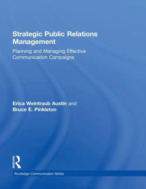 Strategic Public Relations Management - Austin, Erica Weintraub (Washington State University, USA) a Pinkleton, Bruce E. (Washington State University, USA)