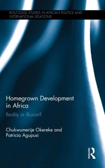 Homegrown Development in Africa - Okereke, Chukwumerije (University of Reading, UK) a Agupusi, Patricia (Watson Institute for International Studies, Brown University, USA.)