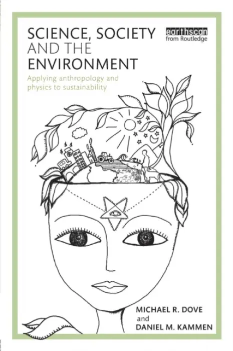 Science, Society and the Environment - Dove, Michael (Yale School of Forestry and Environmental Studies, USA) a Kammen, Daniel (University of California, Berkeley, USA)