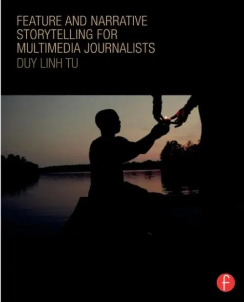 Feature and Narrative Storytelling for Multimedia Journalists - Tu, Duy Linh (Columbia University Graduate School of Journalism, USA)