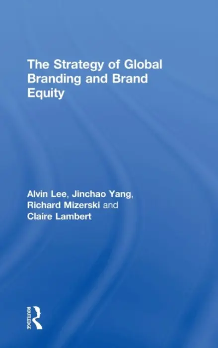 Strategy of Global Branding and Brand Equity - Lee, Alvin (Deakin University, Australia) a Yang, Jinchao (China Agricultural University, China) a Mizerski, Richard (University of Western Australia, Australia) a Lambert, Claire (Edith Cowan University, Australia)