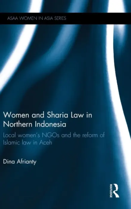 Women and Sharia Law in Northern Indonesia - Afrianty, Dina (State Islamic University (UIN) Syarif Hudayatullah, Jakarta, Indonesia)