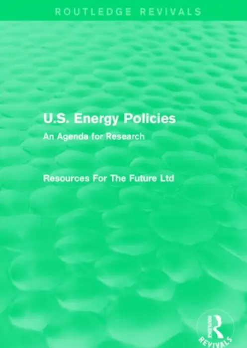 U.S. Energy Policies (Routledge Revivals) - For The Future Ltd, Resources