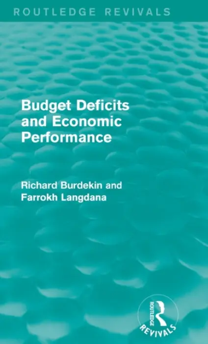 Budget Deficits and Economic Performance (Routledge Revivals) - Burdekin, Richard (Claremont McKenna College, USA) a Langdana, Farrokh (Rutgers University, USA)