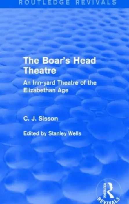 Boar's Head Theatre (Routledge Revivals) - Sisson, C. J.