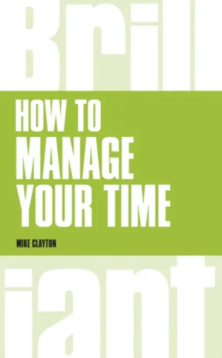 How to manage your time - Clayton, Mike