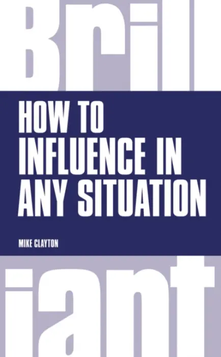 How to Influence in any situation - Clayton, Mike