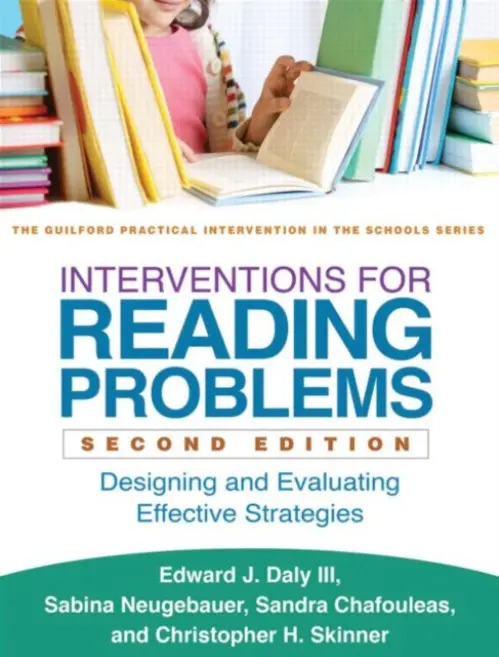 Interventions for Reading Problems, Second Edition - Daly III, Edward J. (University of Nebraska–Lincoln, United States) a Neugebauer, Sabina (Loyola University Chicago, United States) a Chafouleas, Sandra M. (University of Connecticut, United States) a Skinner, Christopher H.