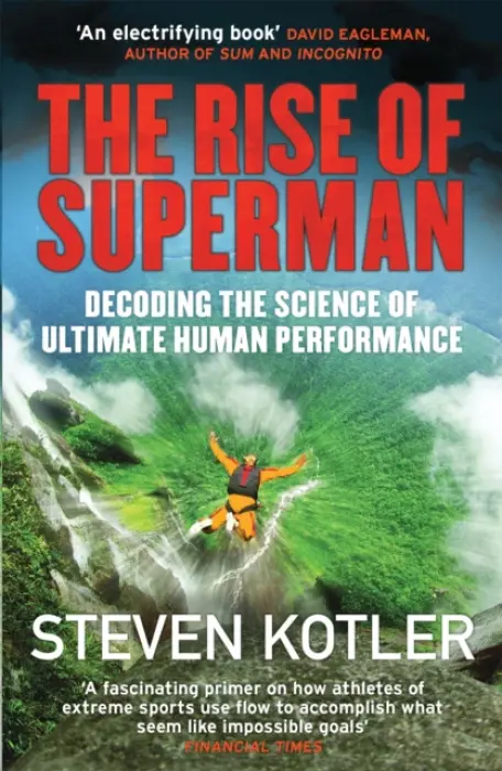 The Rise of Superman (Decoding the Science of Ultimate Human Performance) - Steven Kotler