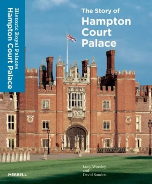 Story of Hampton Court Palace - Worsley, Lucy a Souden, David