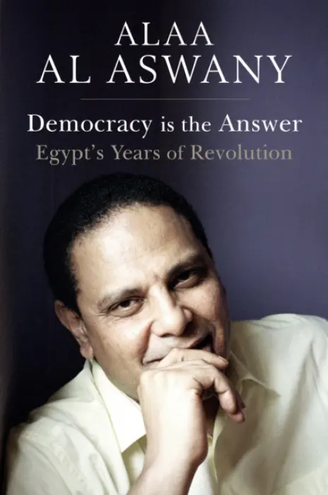 Democracy is the Answer - Al Aswany, Alaa a Harris, Russell a Byrne, Aran a Naylor, Paul a Cleave, Sarah