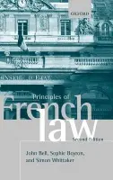 Principles of French Law - Bell, John (Professor of Law, University of Cambridge) a Boyron, Sophie (Senior Lecturer in Law, University of Birmingham) a Whittaker, Simon (Professor of European Comparative Law, University of Oxford)