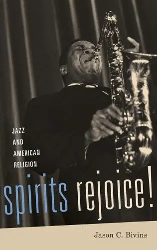 Spirits Rejoice! - Bivins, Jason (Professor, Department of Philosophy and Religious Studies, Professor, Department of Philosophy and Religious Studies, North Carolina State University)