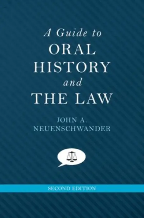 Guide to Oral History and the Law - Neuenschwander, John A. (Professor emeritus of history, Professor emeritus of history, Carthage College)