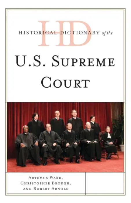 Historical Dictionary of the U.S. Supreme Court - Ward, Artemus a Brough, Christopher a Arnold, Robert