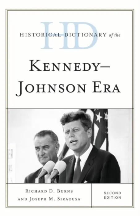 Historical Dictionary of the Kennedy-Johnson Era - Burns, Richard Dean a Siracusa, Joseph M.