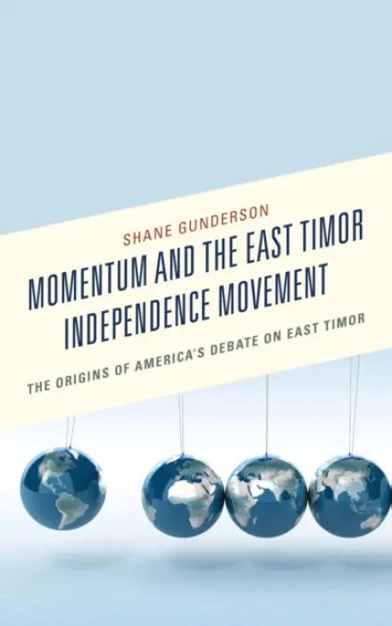 Momentum and the East Timor Independence Movement - Gunderson, Shane