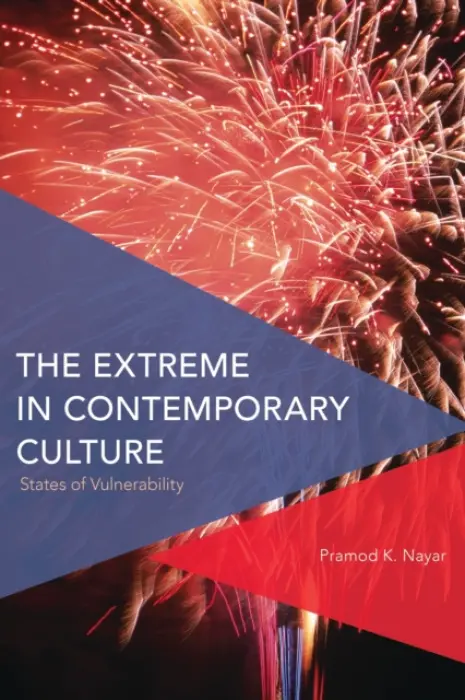 Extreme in Contemporary Culture - Nayar, Pramod K.