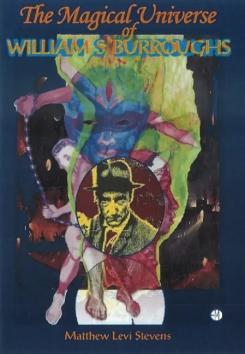 Magical Universe of William S Burroughs - Matthew Levi Stevens
