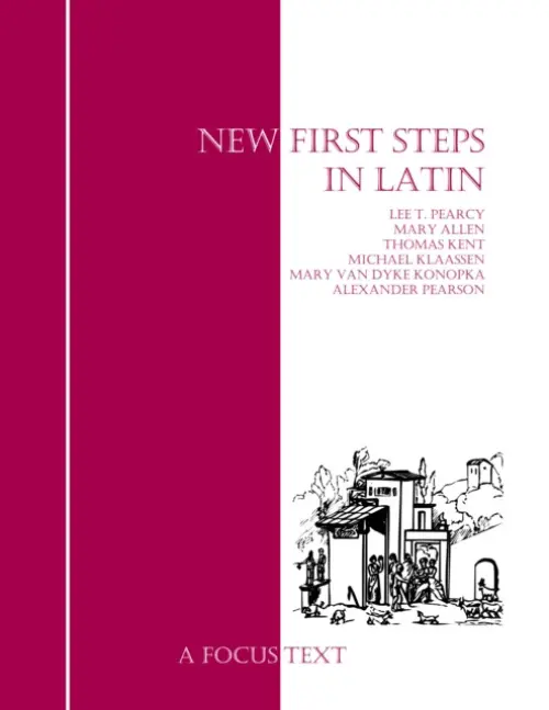 New First Steps in Latin - Pearcy, Lee a Allen, Mary a Kent, Thomas a Klaassen, Michael a Konopka, Mary Whitlock Van Dyke a Pearson, Alexander